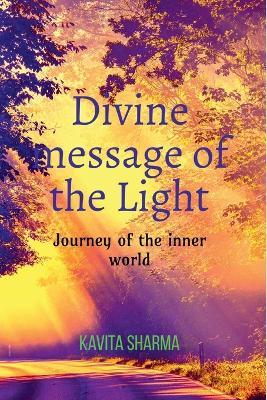 Divine message of the Light: Journey of the inner world - Kavita Sharma - cover