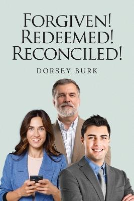 Forgiven! Redeemed! Reconciled! - Dorsey Burk - cover