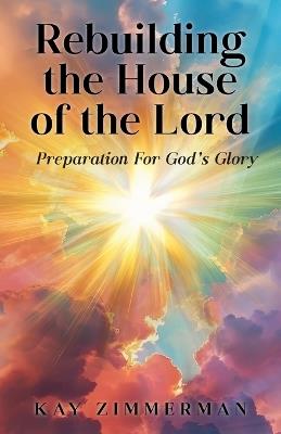 Rebuilding the House of the Lord - Kay Zimmerman - cover