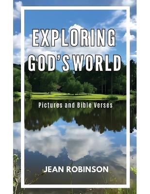 Exploring God's World: Pictures and Bible Verses - Jean Robinson - cover