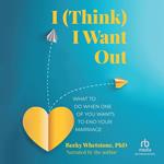 I (Think) I Want Out