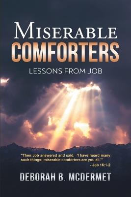 Miserable Comforters: Lessons From Job - Deborah B McDermet - cover