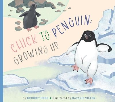 Chick to Penguin: Growing Up - Bridget Heos - cover