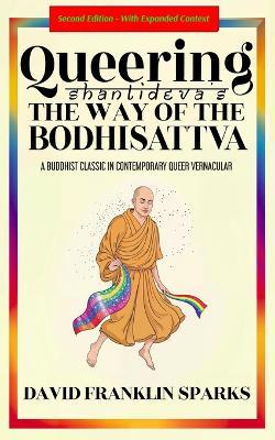 Queering Shantideva's the Way of the Bodhisattva: A Buddhist Classic in Contemporary Queer Vernacular - David Franklin Sparks,Shantideva - cover
