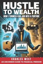 Hustle to Wealth: How I turned a gig job into a fortune
