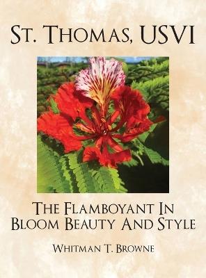 St. Thomas, USVI: The Flamboyant In Bloom Beauty And Style - Whitman T Browne - cover