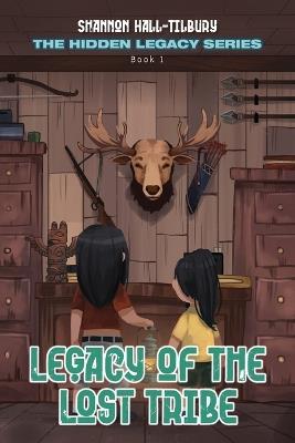 Legacy of The Lost Tribe: The Hidden Legacy Series Book 1 - Shannon Hall-Tilbury - cover
