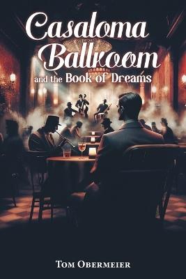 Casaloma Ballroom and The Book of Dreams - Tom Obermeier - cover