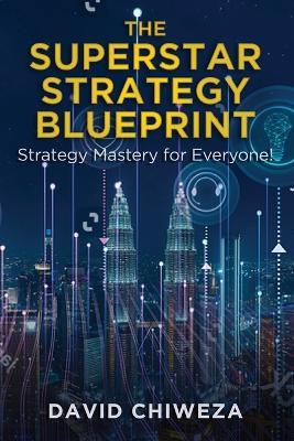 The Superstar Strategy Blueprint: Strategy Mastery for Everyone! - David Chiweza - cover