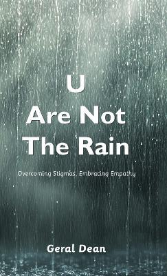 U Are Not The Rain, Overcoming Stigmas, Embracing Empathy - Geral Dean - cover