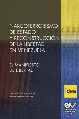 NARCOTERRORIMO DE ESTADO Y RECONSTRUCCION DE LA LIBERTAD EN VENEZUELA. Manifiesto de Libertad - Asdubal Aguiar - cover