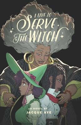 I Live to Serve the Witch - Jacque Aye - cover