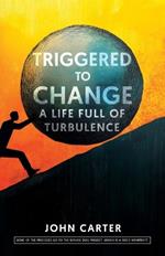 Triggered To Change: A Life Full Of Turbulence