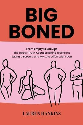 Big-Boned: From Empty to Enough- The Heavy Truth About Breaking Free from Eating Disorders and My Love Affair with Food - Lauren Hankins - cover