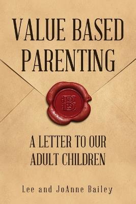 Value-Based Parenting: A Letter to Our Adult Children - Lee Bailey,Joanne Bailey - cover