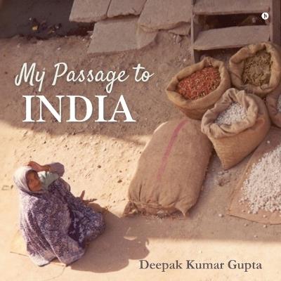 My Passage to India - Deepak Kumar Gupta - cover