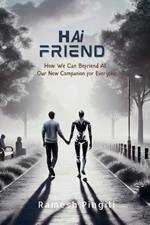 Hai Friend: How We Can Befriend AI, Our New Companion for Everyone