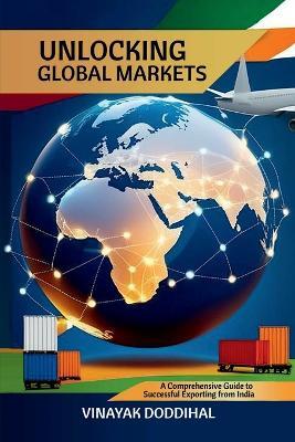 Unlocking Global Markets: A Comprehensive Guide to Successful Exporting from India - Vinayak Doddihal - cover