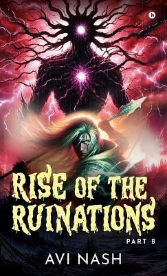 Rise of the Ruinations (Essence Guild Series) Part B - Avi Nash - cover