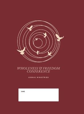 Wholeness And Freedom Conference: Restoring Lives and Equipping People - Rev Victor d'Monte - cover