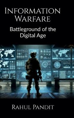 Information Warfare: Battleground of the Digital Age - Rahul Pandit - cover