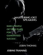 Mastering OET Speaking: Rare and Simple OET Role Plays for Guaranteed Success: OET Speaking Exams