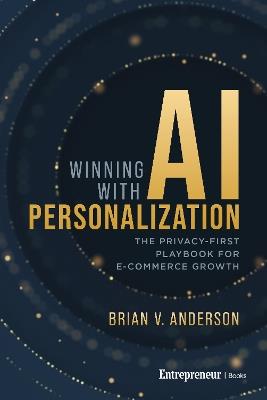 Winning with AI Personalization: The Privacy-First Playbook for E-Commerce Growth - Brian V. Anderson - cover