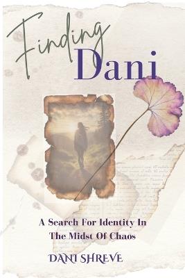 Finding Dani: The Search For Identity In The Midst Of Chaos - Dani Shreve - cover