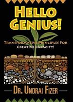 Hello Genius! Transformative Principles for Creative Capacity!