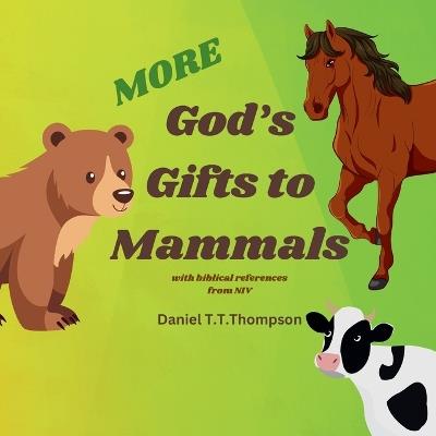 More God's Gifts to Mammals: with biblical references from NIV - Daniel T T Thompson - cover