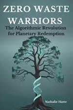 Zero Waste Warriors: The Algorithmic Revolution for Planetary Redemption