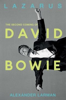 Lazarus: The Second Coming of David Bowie - Alexander Larman - cover