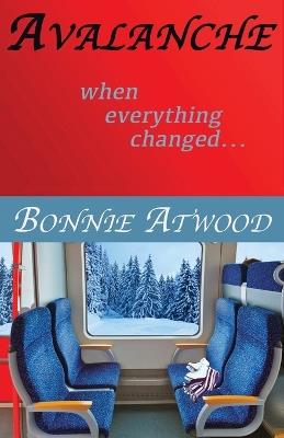 Avalanche: When Everything Changed... - Bonnie Atwood - cover