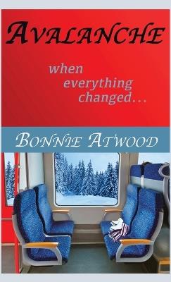 Avalanche: When Everything Changed... - Bonnie Atwood - cover