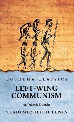 Left-Wing Communism: An Infantile Disorder - Vladimir Ilich Lenin - cover
