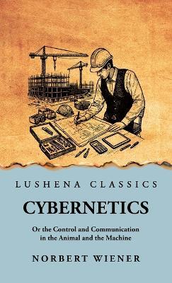Cybernetics: Or the Control and Communication in the Animal and the Machine: Or the Control and Communication in the Animal and the Machine by Norbert Wiener scan - Norbert Wiener Scan - cover
