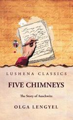 Five Chimneys: The Story of Auschwitz: The Story of Auschwitz by Olga Lengyel