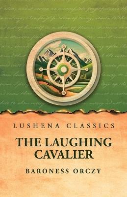 The Laughing Cavalier - Baroness Orczy - cover