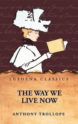 The Way We Live Now - Anthony Trollope - cover