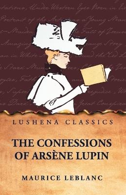 The Confessions of Arsène Lupin - Maurice LeBlanc - cover