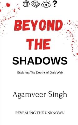 Beyond The shadows: revealing the unknown - Agamveer Singh - cover