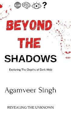 Beyond The shadows: revealing the unknown - Agamveer Singh - cover