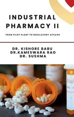 Industrial Pharmacy II: From Pilot Plant to Regulatory Affairs