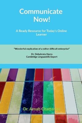 Communicate Now!: A Ready Resource For Today's Online Learner - Dr Arnab Chatterjee - cover