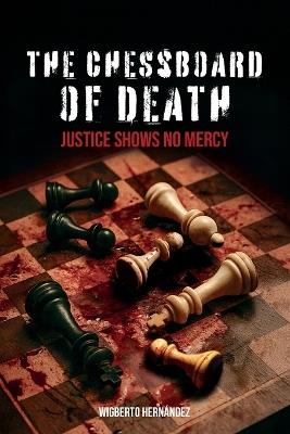 The Chessboard of Death: Justice shows no mercy - Wigberto Hernández - cover