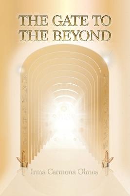 The Gate to the Beyond - Irma Carmona Olmos - cover