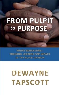 From Pulpit to Purpose - Dewayne Tapscott - cover
