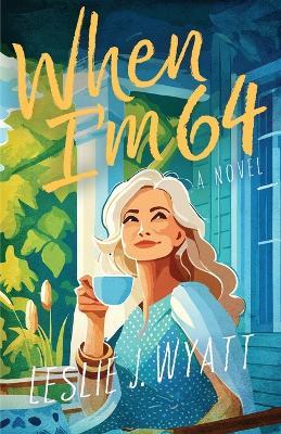 When I'm 64: The Lovesong Encore Series - Leslie J Wyatt - cover