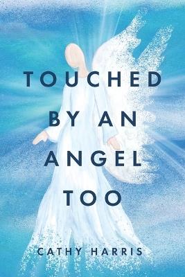 Touched by an Angel Too - Cathy Harris - cover