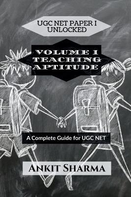 Ugc Net Paper I Unlocked: VOLUME I TEACHING APTITUDE: A Complete Guide for UGC NET - Ankit Sharma - cover